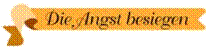 Die Angst besiegen